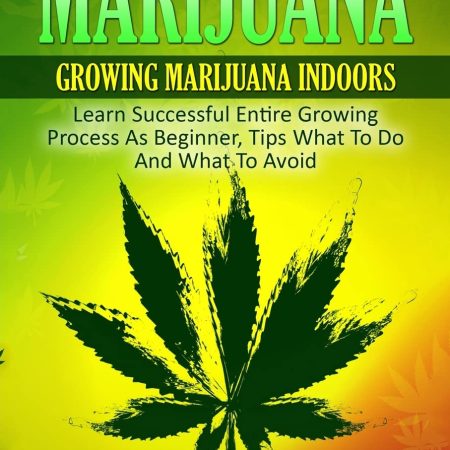 MARIJUANA: Marijuana, Growing marijuana indoor, Learn Successful Entire Growing